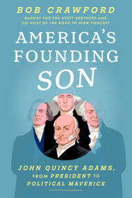 America's Founding Son (John Quincy Adams, from President to Political Maverick) by Bob Crawford, 9781638932604