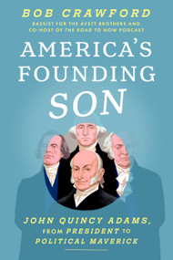 America's Founding Son (John Quincy Adams, from President to Political Maverick) by Bob Crawford, 9781638932604