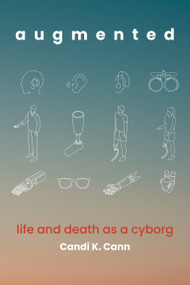augmented (life and death as a cyborg) by Candi K. Cann, 9780262051118