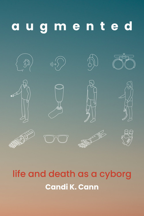 augmented (life and death as a cyborg) by Candi K. Cann, 9780262051118