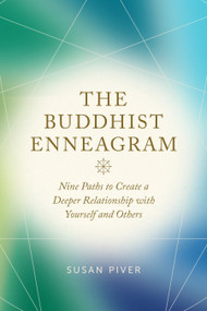 The Buddhist Enneagram (Nine Paths to Create a Deeper Relationship with Yourself and Others) by Susan Piver, 9781645475149