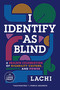 I Identify as Blind (A Brazen Celebration of Disability Culture, Identity, and Power) - 9798217294701 by Lachi, Tim Vandehey, 9798217294701
