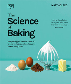 The Science of Baking (Everything You Need to Know to Create Perfect Sweet and Savory Bakes, Every Time) by Matt Adlard, 9780593961131