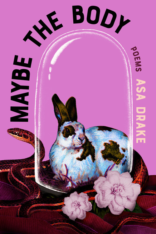 Maybe the Body (Poems) by Asa Drake, 9781963108682