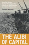 The Alibi of Capital (How We Broke the Earth to Steal the Future on the Promise of a Better Tomorrow) by Timothy Mitchell, 9781836742272
