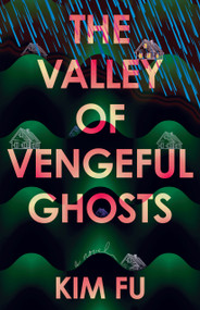 The Valley of Vengeful Ghosts (A Novel) by Kim Fu, 9781963108699