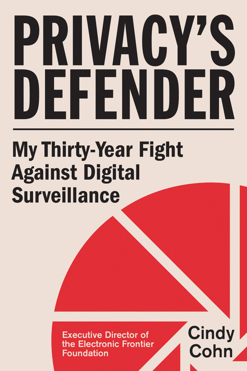 Privacy's Defender (My Thirty-Year Fight Against Digital Surveillance) by Cindy Cohn, 9780262051248