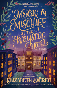Magic and Mischief at the Wayside Hotel by Elizabeth Everett, 9780593955741