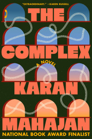 The Complex (A Novel) by Karan Mahajan, 9780593832905