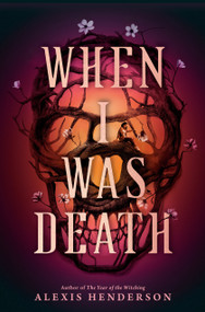 When I Was Death by Alexis Henderson, 9780593859476