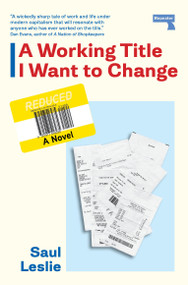 A Working Title I Want to Change (a Novel) by Saul Leslie, 9781917516235