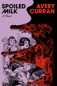 Spoiled Milk (A Novel) by Avery Curran, 9780385551595