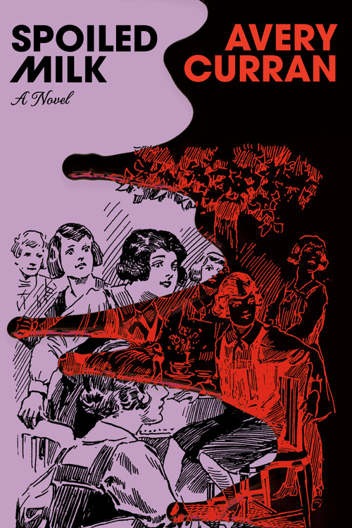 Spoiled Milk (A Novel) by Avery Curran, 9780385551595