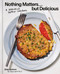 Nothing Matters but Delicious (A Radically Honest Cookbook) by Greg Baxtrom, Joshua David Stein, 9781984863560