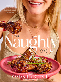 The Naughty Cookbook (Decadent Recipes to Seduce Your Taste Buds) by Samantha Schnur, 9780593799697