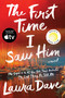 The First Time I Saw Him (A Reese Witherspoon Book Club Pick) by Laura Dave, 9781668002964