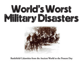 World's Worst Military Disasters (Battlefield Calamities from the Ancient World to the Present Day) by Chris McNab, 9781782749813