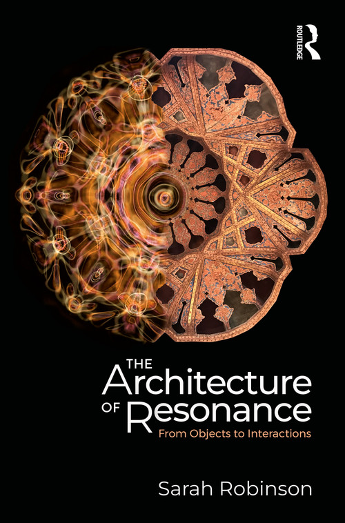 The Architecture of Resonance (From Objects to Interactions) by Sarah Robinson, 9781041085003