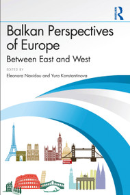 Balkan Perspectives of Europe (Between East and West) by Eleonora Naxidou, Yura Konstantinova, 9781032895154
