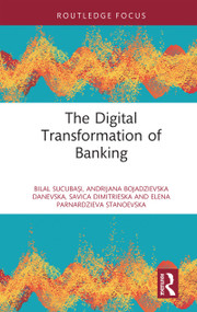 The Digital Transformation of Banking by Bilal Sucubaşı, Andrijana Bojadzievska Danevska, Savica Dimitrieska, Elena Parnardzieva Stanoevska, 9781041113263