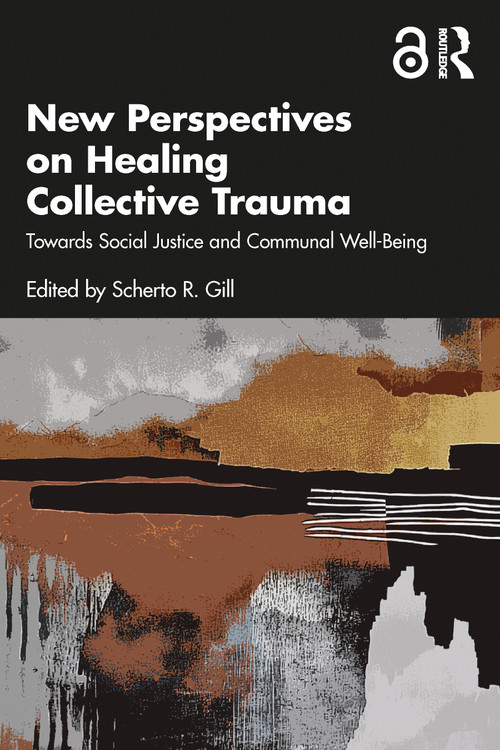 New Perspectives on Healing Collective Trauma (Towards Social Justice and Communal Well-Being) by Scherto R. Gill, 9781041011804