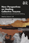New Perspectives on Healing Collective Trauma (Towards Social Justice and Communal Well-Being) by Scherto R. Gill, 9781041011804