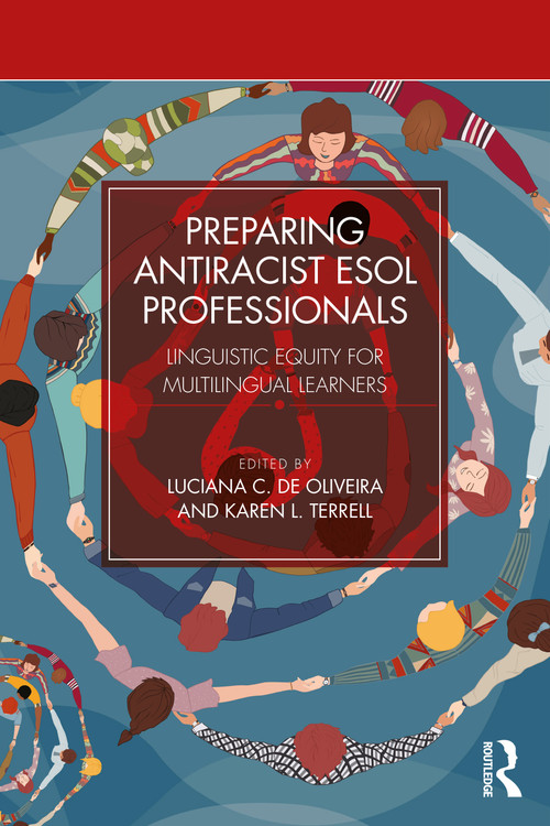 Preparing Antiracist ESOL Professionals (Linguistic Equity for Multilingual Learners) by Luciana C. de Oliveira, Karen L. Terrell, 9781032559292