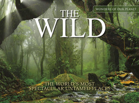 The Wild (The World's Most Spectacular Untamed Places) by Claudia Martin, 9781838862541