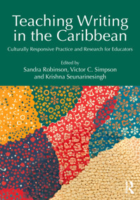 Teaching Writing in the Caribbean (Culturally Responsive Practice and Research for Educators) by Sandra Robinson, Victor C. Simpson, Krishna Seunarinesingh, 9781041024194
