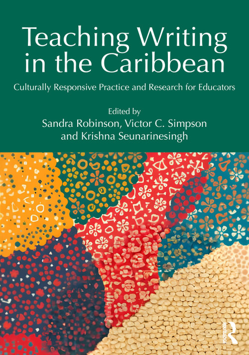 Teaching Writing in the Caribbean (Culturally Responsive Practice and Research for Educators) by Sandra Robinson, Victor C. Simpson, Krishna Seunarinesingh, 9781041024194