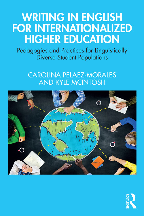 Writing in English for Internationalized Higher Education (Pedagogies and Practices for Linguistically Diverse Student Populations) by Carolina Pelaez-Morales, Kyle McIntosh, 9781032467221