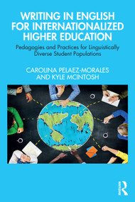 Writing in English for Internationalized Higher Education (Pedagogies and Practices for Linguistically Diverse Student Populations) by Carolina Pelaez-Morales, Kyle McIntosh, 9781032467221