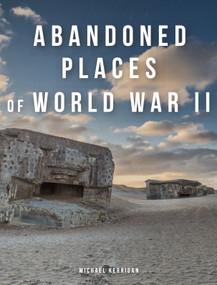 Abandoned Places of World War II by Michael Kerrigan, 9781838863722
