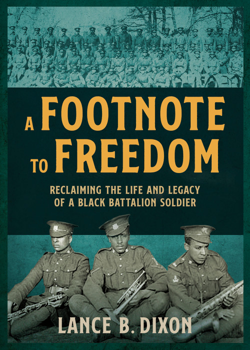 A Footnote to Freedom (Reclaiming the Life and Legacy of a Black Battalion Soldier) by Lance B. Dixon, 9781459756977