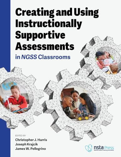 Creating and Using Instructionally Supportive Assessments in NGSS Classrooms by Christopher J. Harris, Joseph Krajcik, James. W Pellegrino, 9781681407043