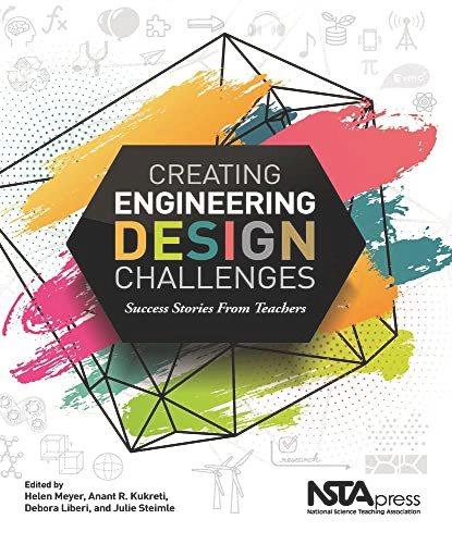 Creating Engineering Design Challenges (Success Stories From Teachers) by Anant Kukreti, Debora Liberi, 9781681406985