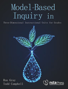 Model-Based Inquiry in Biology (Three-Dimensional Instructional Units for Grades 9-12) by Ron Gray, Todd Campbell, 9781681406732
