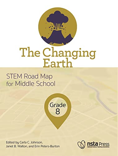The Changing Earth, Grade 8 (STEM Road Map for Middle School) by Carla C. Johnson, Janet B. Walton, Erin Peters-Burton, 9781681404684
