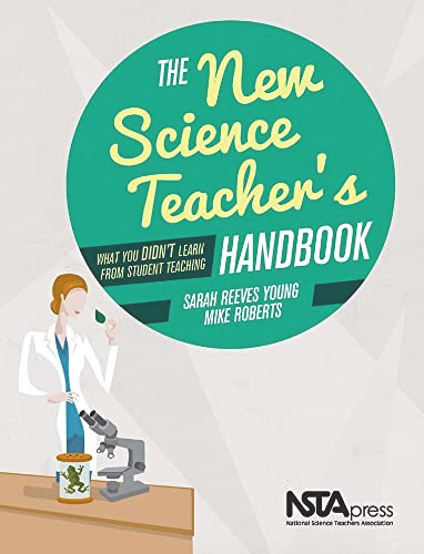 The New Science Teacher's Handbook (What You Didn't Learn From Student Teaching) by Sarah Reeves Young, Mike Roberts, 9781936959495