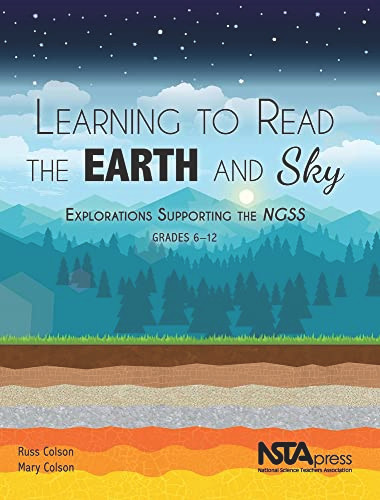 Learning to Read the Earth and Sky (Explorations Supporting the NGSS, Grades 6-12) by Russ Colson, Mary Colson, 9781941316238
