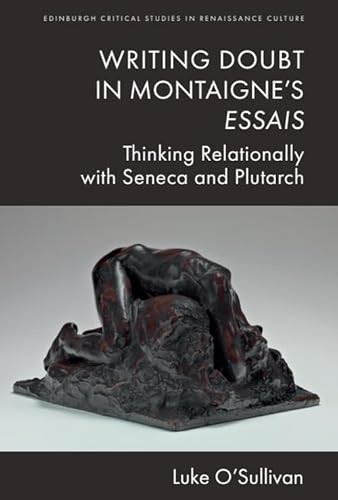 Writing Doubt in Montaigne's Essais (Thinking Relationally with Seneca and Plutarch) by Luke O'Sullivan, 9781399522977