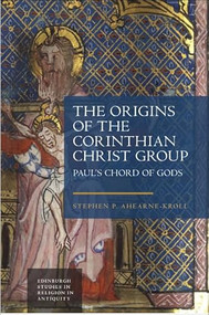 The Origins of the Corinthian Christ Group (Paul's Chord of Gods) by Stephen Ahearne-Kroll, 9781399536301