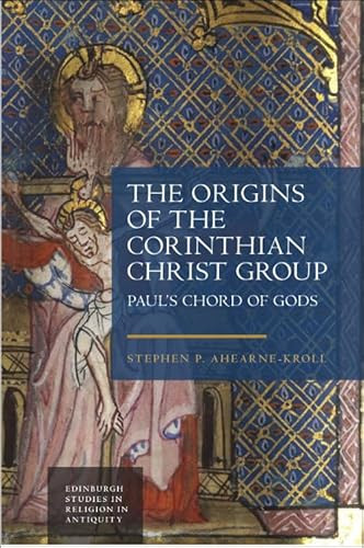 The Origins of the Corinthian Christ Group (Paul's Chord of Gods) by Stephen Ahearne-Kroll, 9781399536301