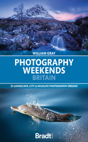 Photography Weekends Britain (25 landscape, city & wildlife photography breaks) by William Gray, 9781804693360