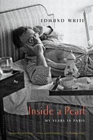 Inside a Pearl (My Years in Paris) - 9781620406335 by Edmund White, 9781620406335