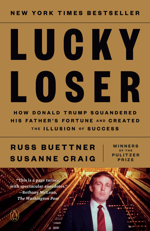 Lucky Loser (How Donald Trump Squandered His Father's Fortune and Created the Illusion of Success) - 9780593298664 by Russ Buettner, Susanne Craig, 9780593298664