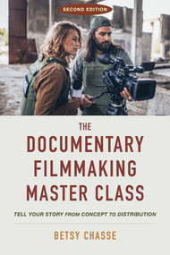 The Documentary Filmmaking Master Class (Second Edition) (Tell Your Story from Concept to Distribution) by Betsy Chasse, 9781621538677