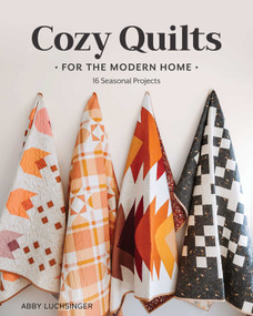 Cozy Quilts for the Modern Home (16 Seasonal Projects) by Abby Luchsinger, 9781644036099