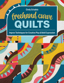 Freehand Curve Quilts (Improv Techniques for Creative Play & Bold Expression) by Cindy Grisdela, 9781644036525