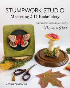 Stumpwork Studio-Mastering 3-D Embroidery (15 Realistic Nature-Inspired Projects to Stitch) by Megan Zaniewski, 9781644036655